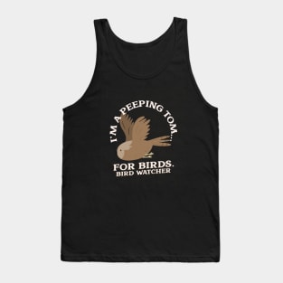 I'm a peeping Tom...for birds Tank Top